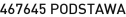 467645 PODSTAWA